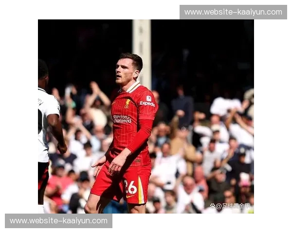 利物浦边路走廊完全打开，阿诺德罗伯逊传中制造威胁